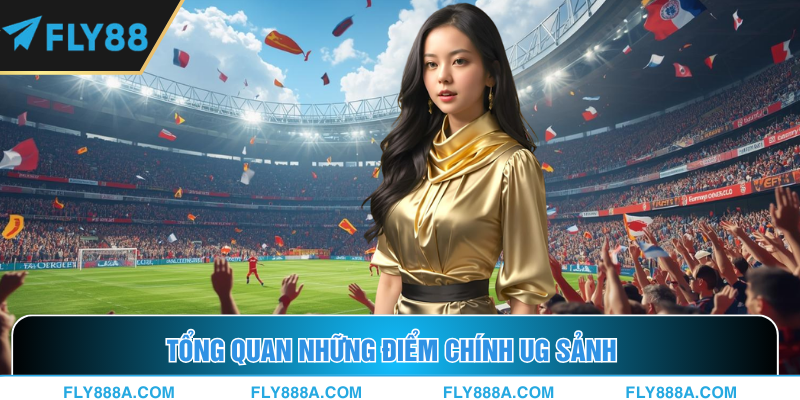 Review chi tiết những nét chính về sảnh UG